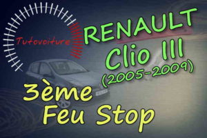 Remplacer le 3ème feu stop Renault Clio 3