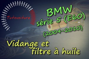 Tutoriel vidange et filtre à huile bmw serie 5 E60
