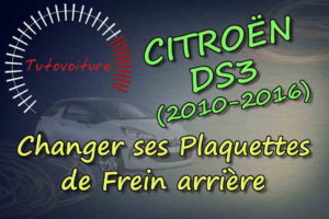 Tuto comment remplacer ses plaquettes arrière citroen DS3