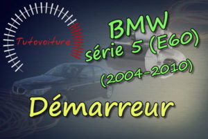 Comment changer le démarreur bmw E60
