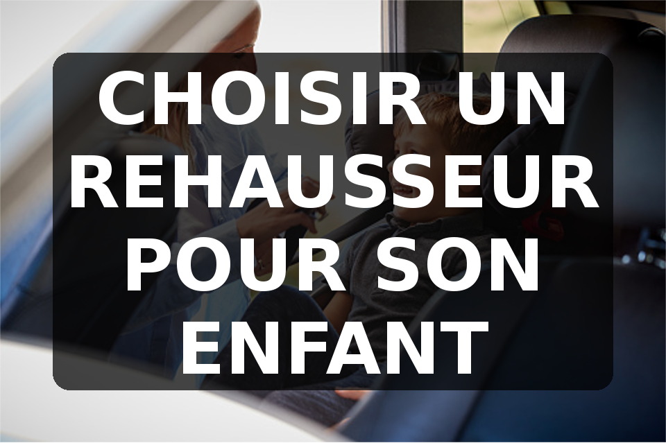 Trouver son rehausseur pour enfant