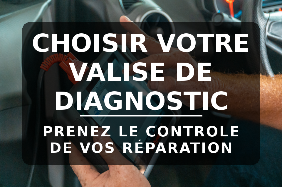 Bien choisir sa valise diagnostic est essentiel