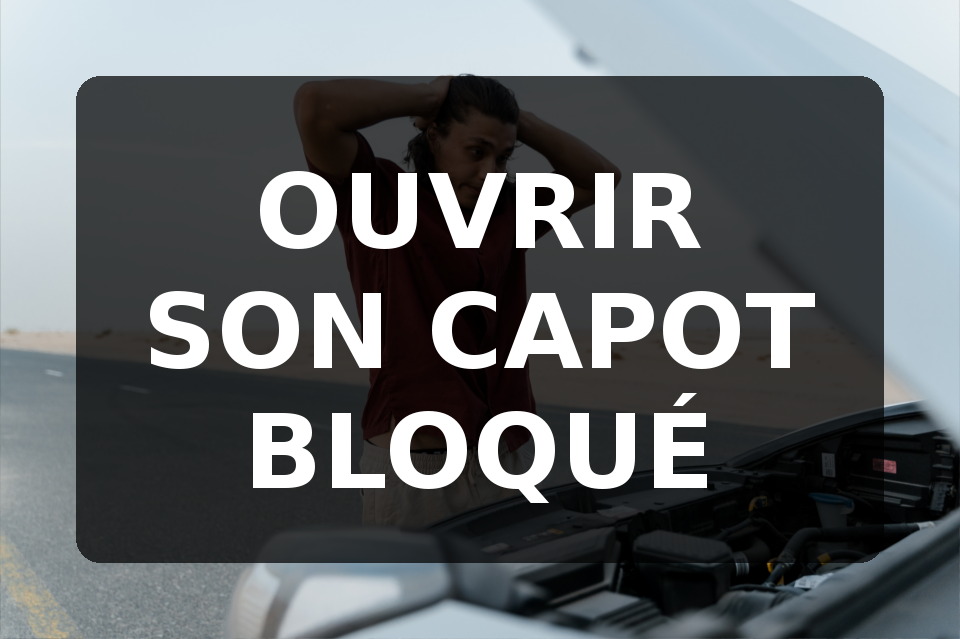 Comment ouvrir son capot bloqué